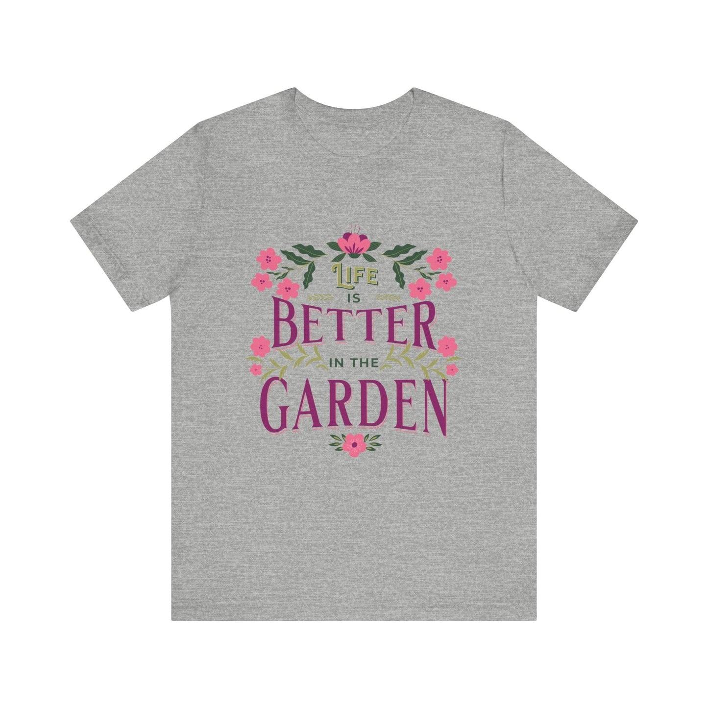 Life Better In The Garden T-Shirt