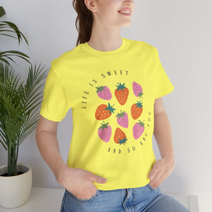 Life Is Sweet And So Are You T-Shirt