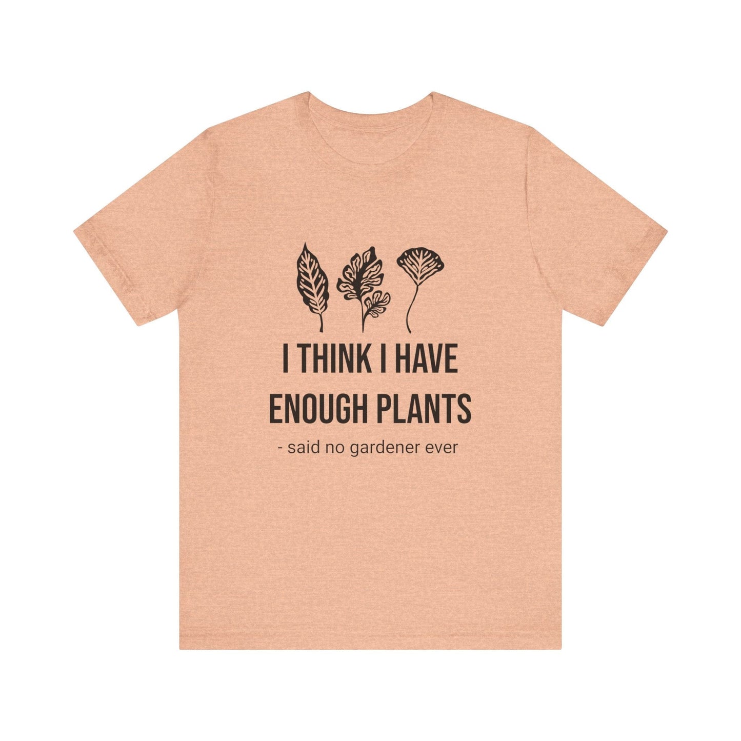 I Think Enough Plants T-Shirt