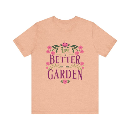 Life Better In The Garden T-Shirt