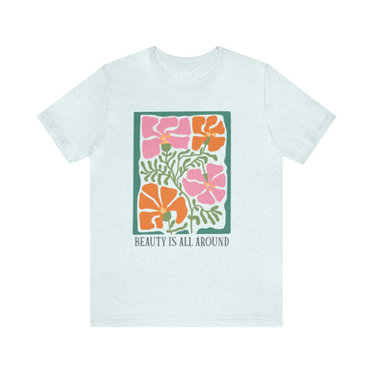 Beauty Is All Around T-Shirt