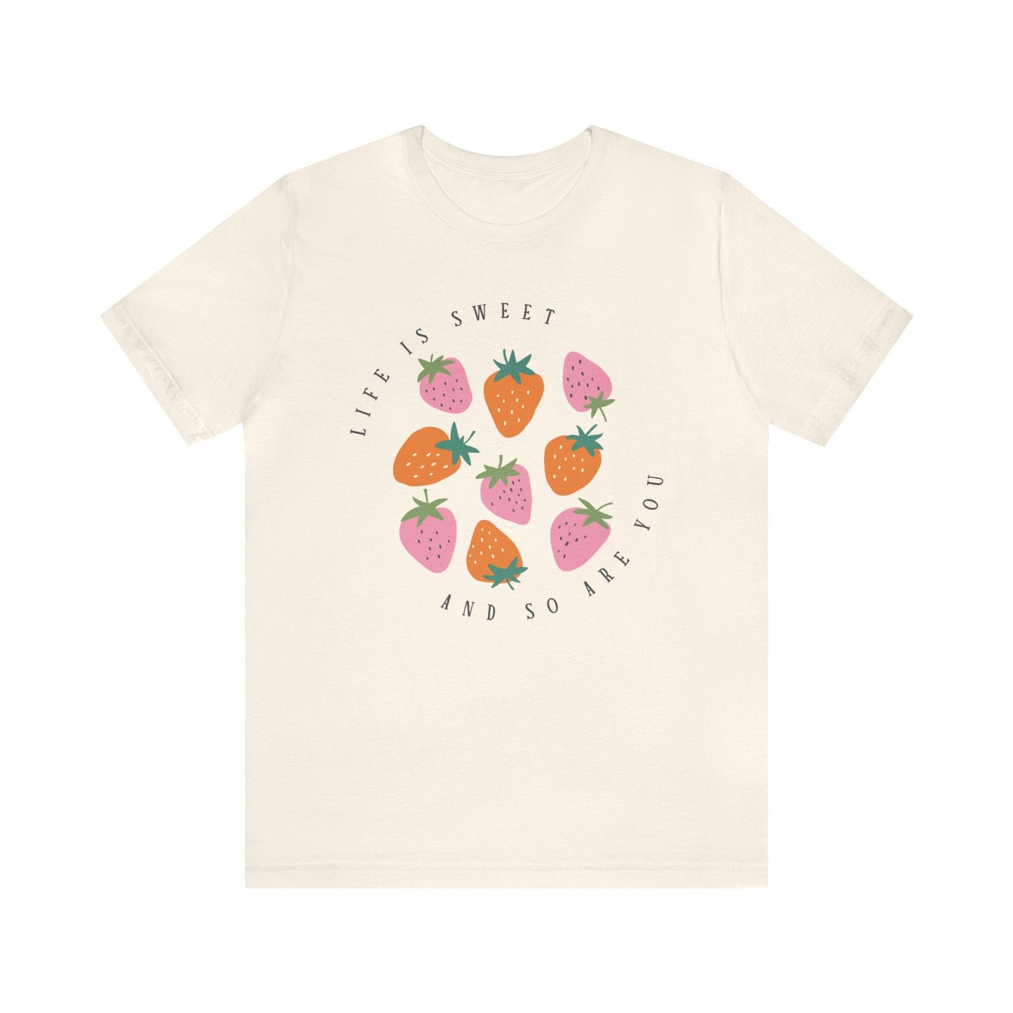 Life Is Sweet And So Are You T-Shirt