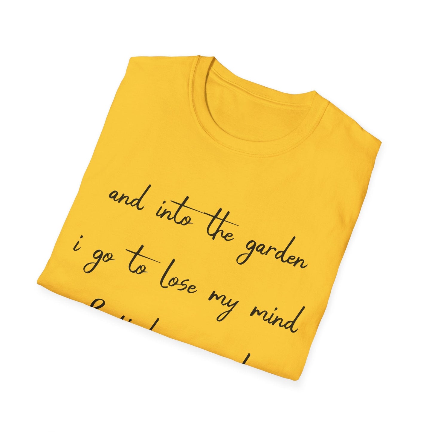 Into The Garden I Go T-Shirt