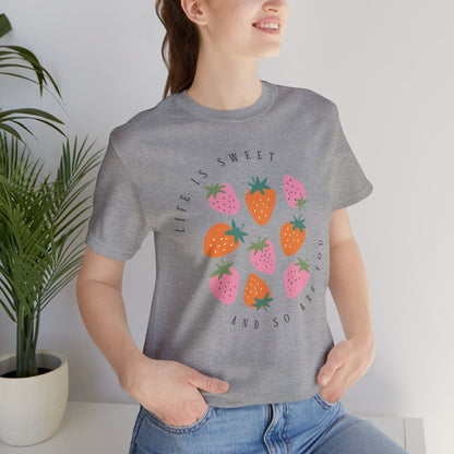 Life Is Sweet And So Are You T-Shirt