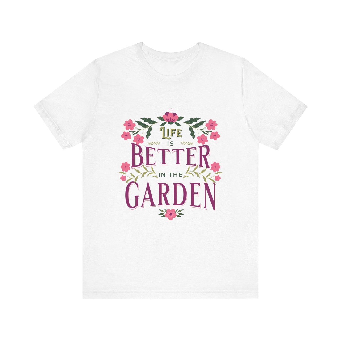 Life Better In The Garden T-Shirt