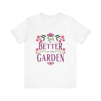 Life Better In The Garden T-Shirt