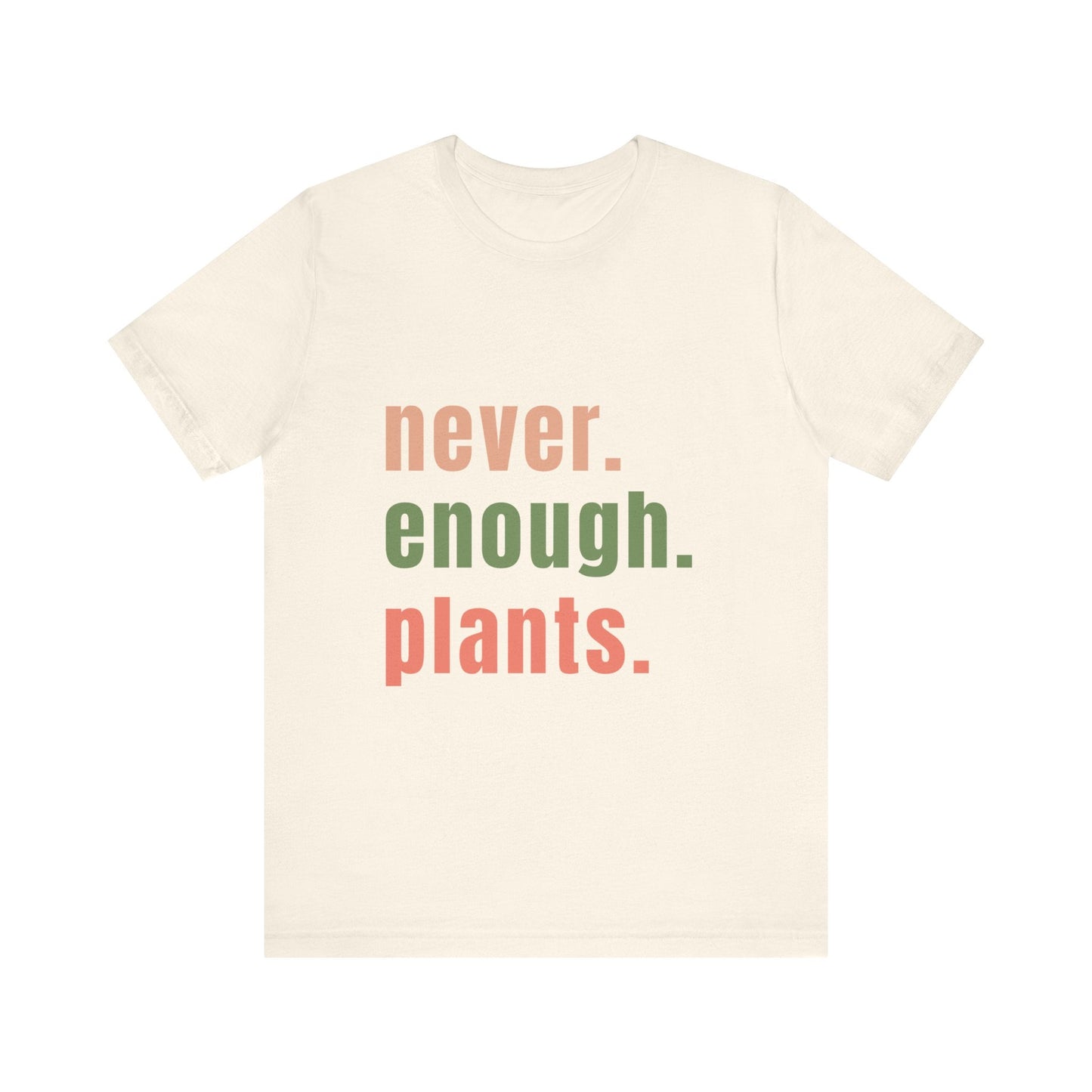 Never Enough Plants T-Shirt