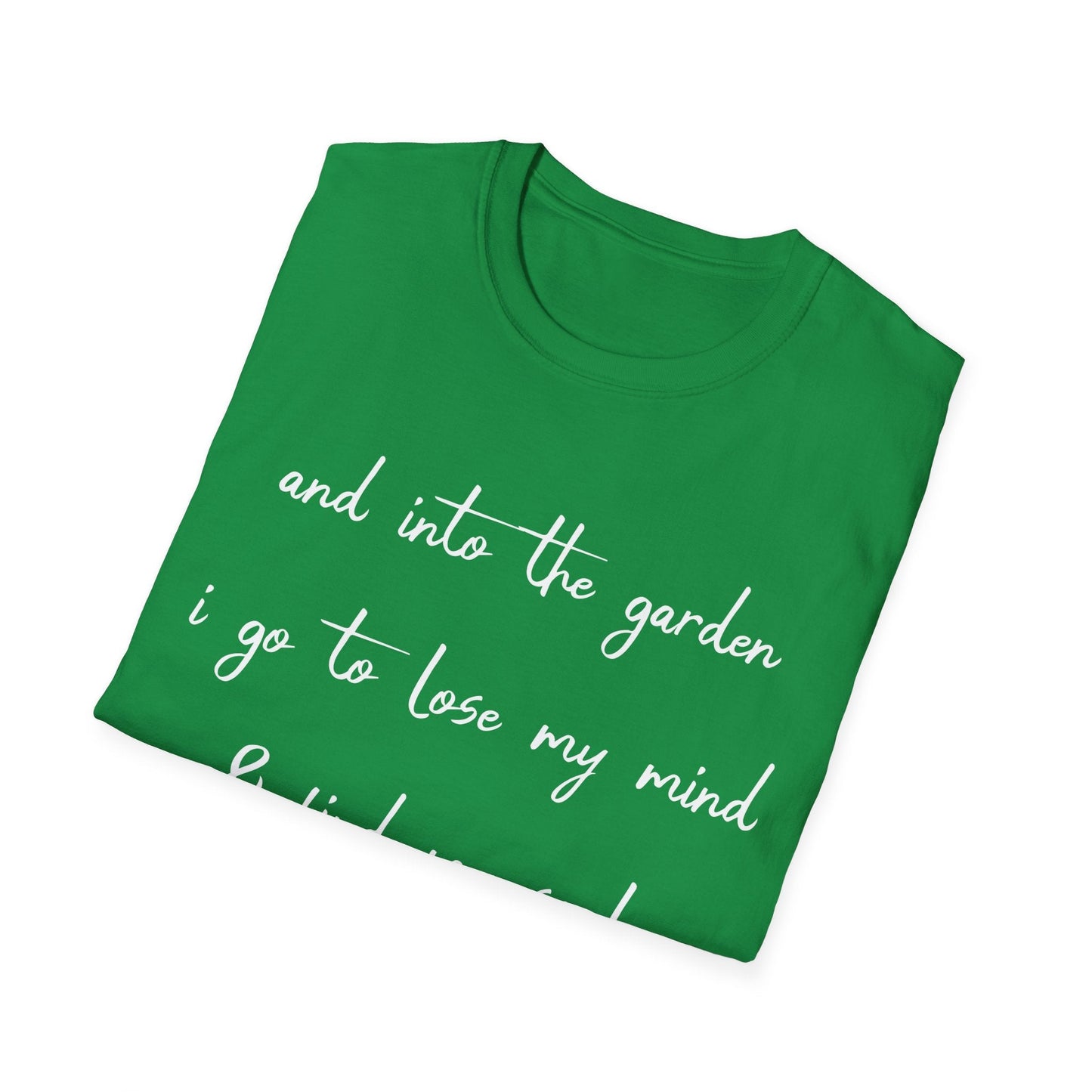 Into The Garden I Go T-Shirt