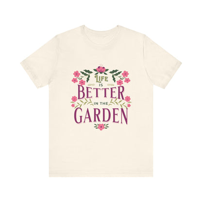 Life Better In The Garden T-Shirt