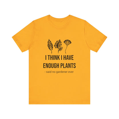 I Think Enough Plants T-Shirt