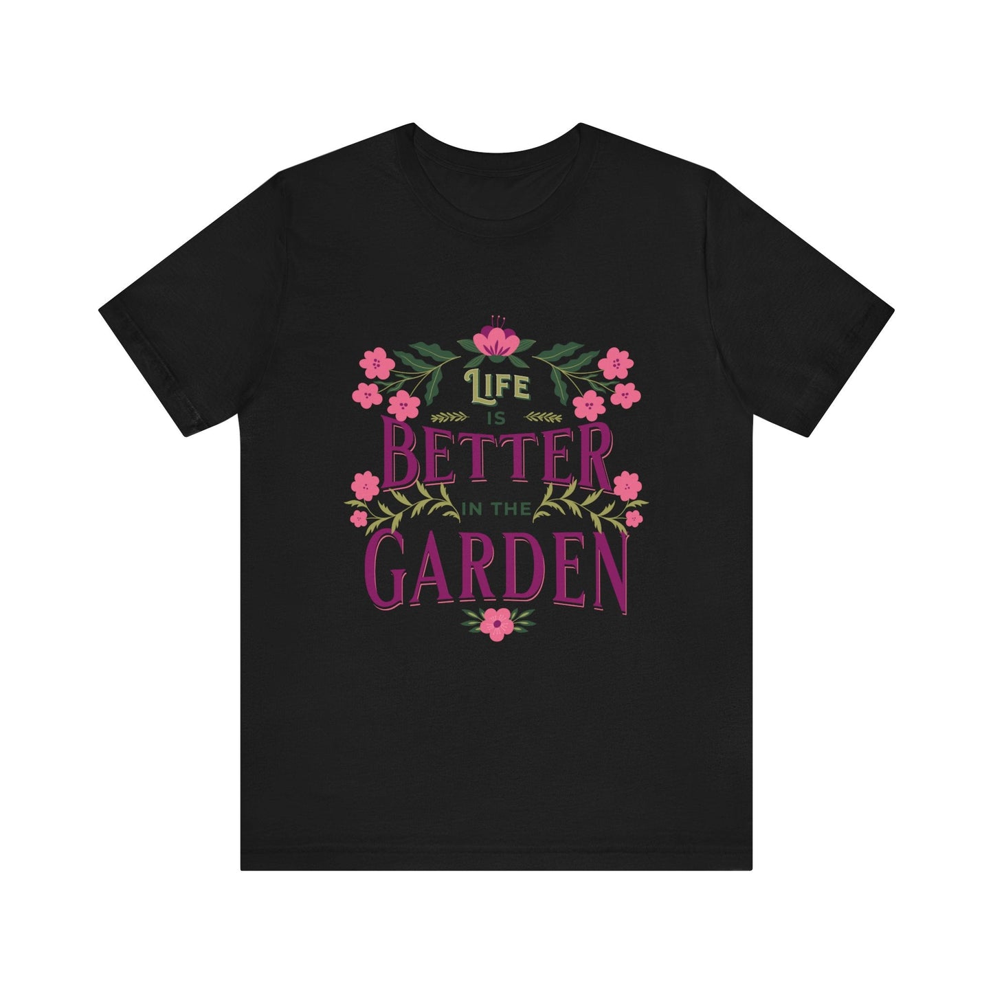 Life Better In The Garden T-Shirt