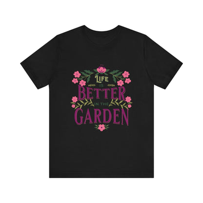 Life Better In The Garden T-Shirt