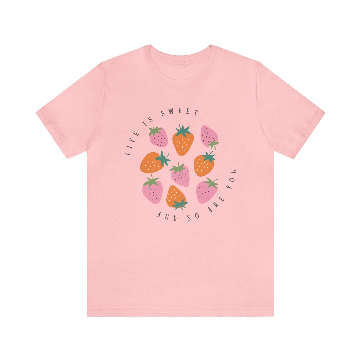 Life Is Sweet And So Are You T-Shirt