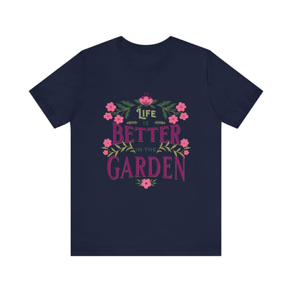 Life Better In The Garden T-Shirt