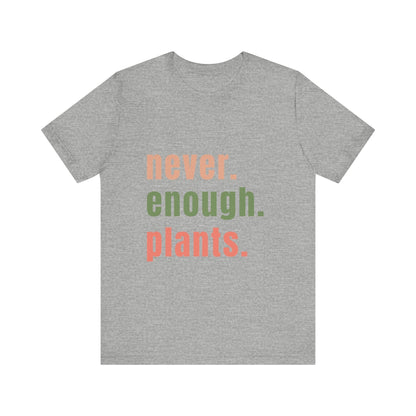 Never Enough Plants T-Shirt