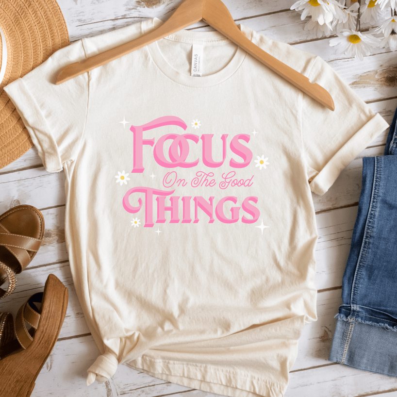 Focus On The Good Things T-Shirt