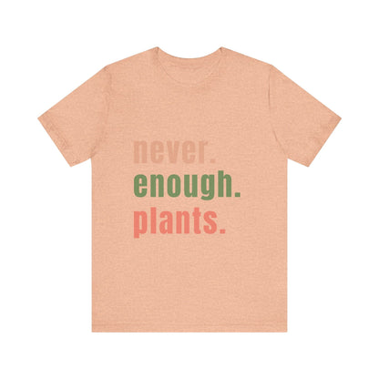 Never Enough Plants T-Shirt