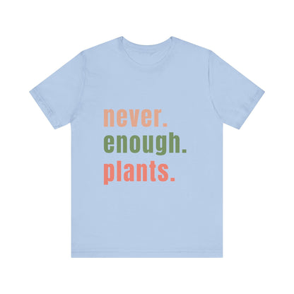 Never Enough Plants T-Shirt