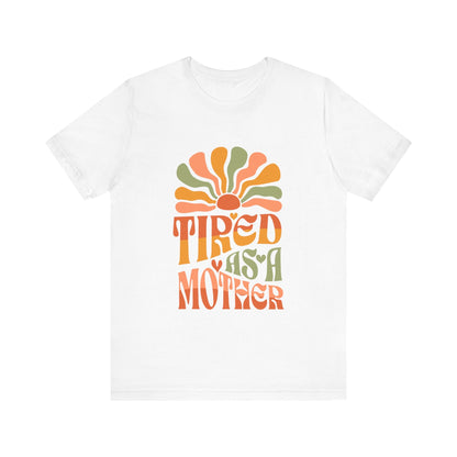 Tired As A Mother T-Shirt