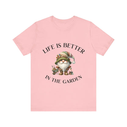 Life Is Better In The Garden Gnome T-Shirt