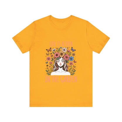 Girl Life Is Better In The Garden T-Shirt