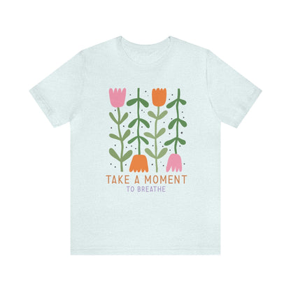 Take A Moment To Breathe T-Shirt