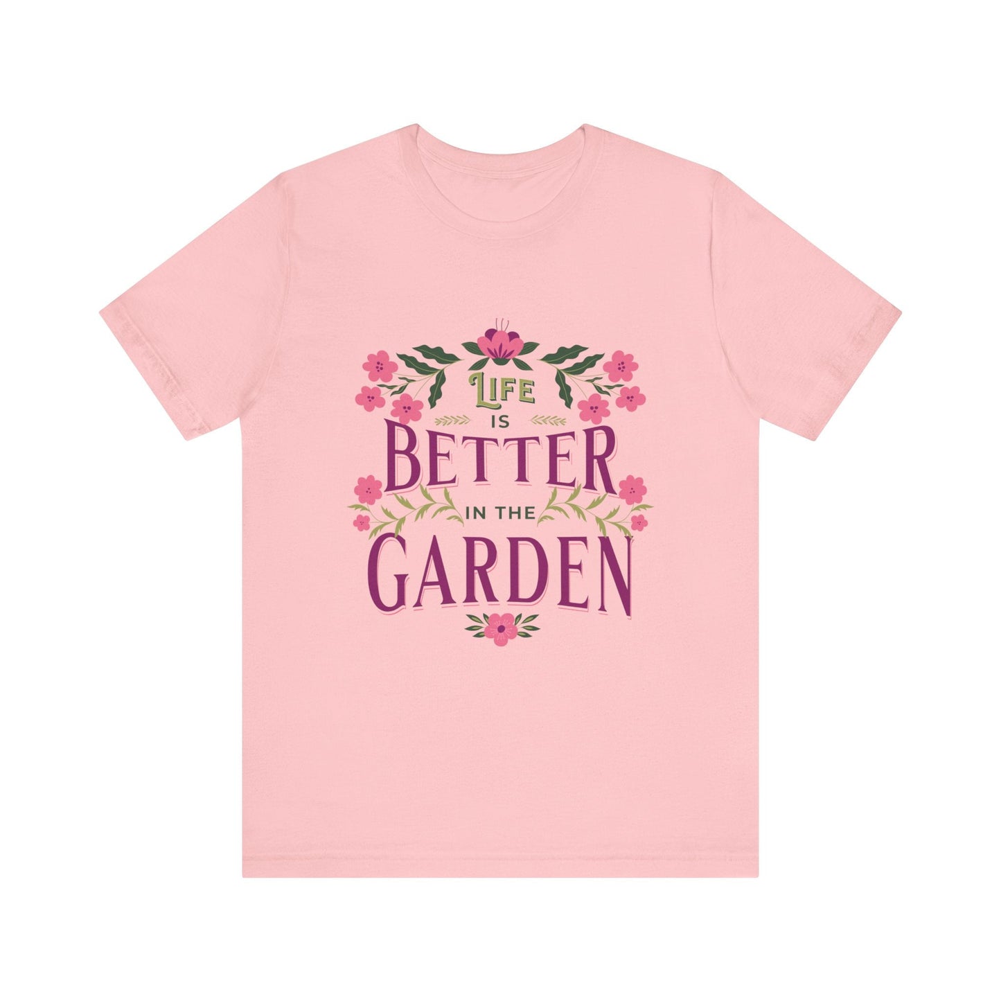 Life Better In The Garden T-Shirt