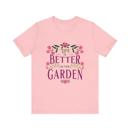 Life Better In The Garden T-Shirt