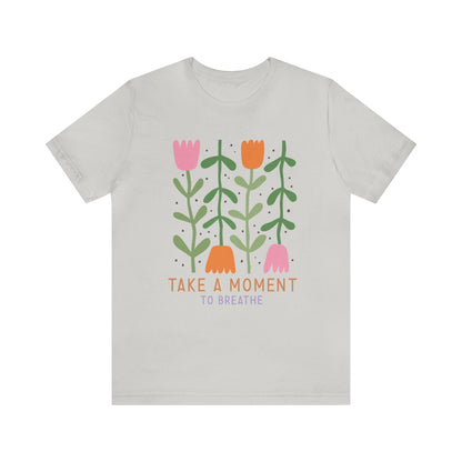 Take A Moment To Breathe T-Shirt