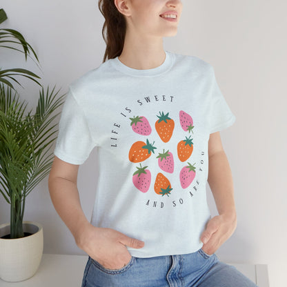 Life Is Sweet And So Are You T-Shirt