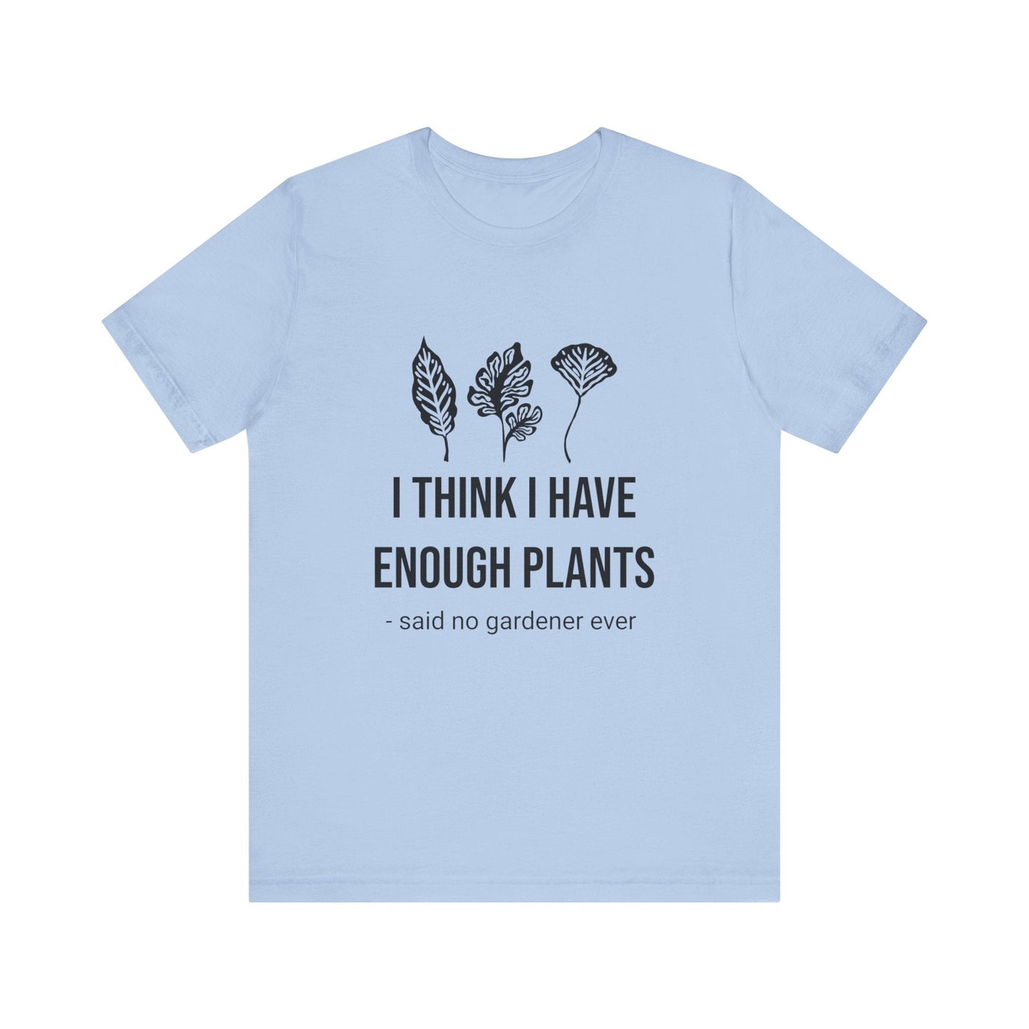 I Think Enough Plants T-Shirt