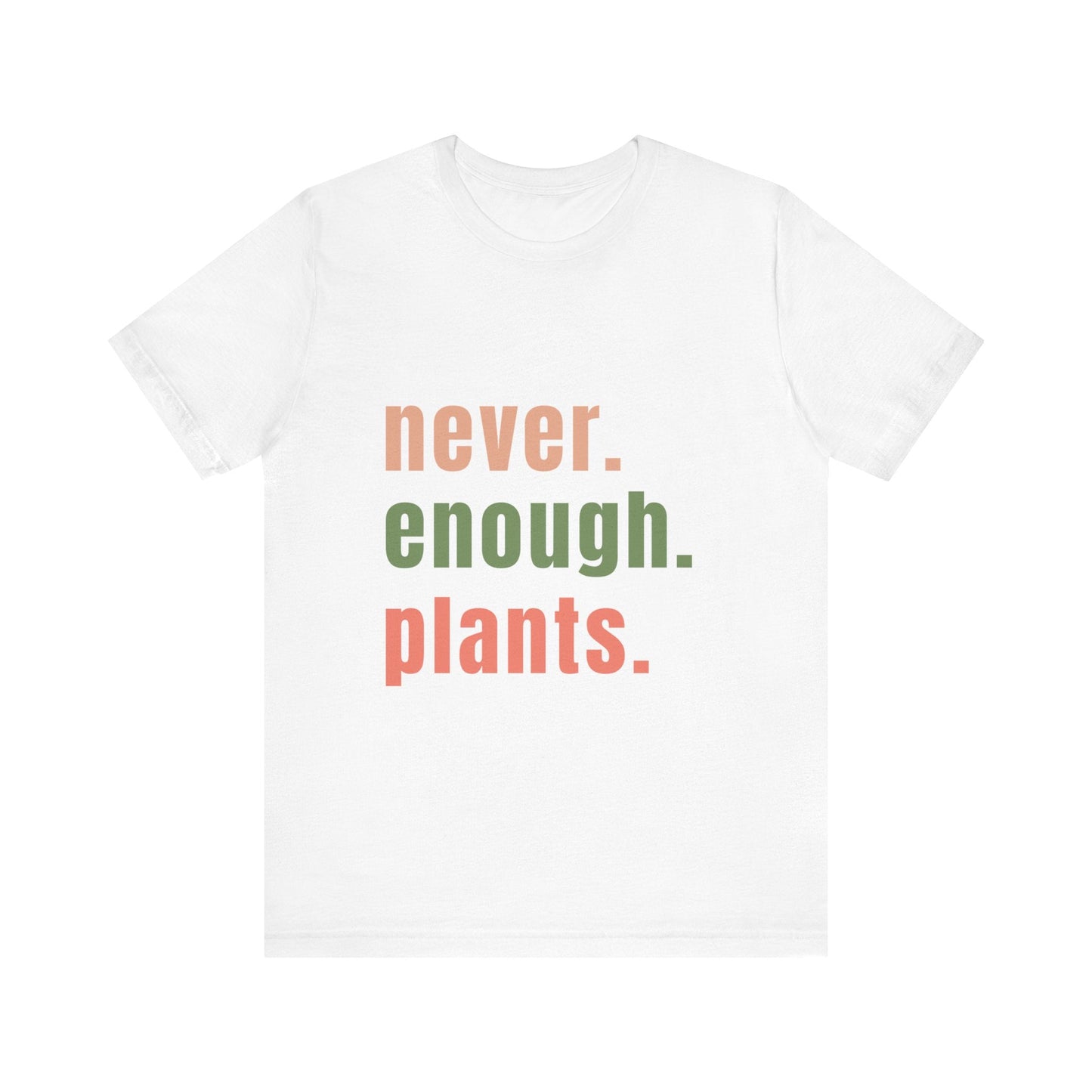 Never Enough Plants T-Shirt