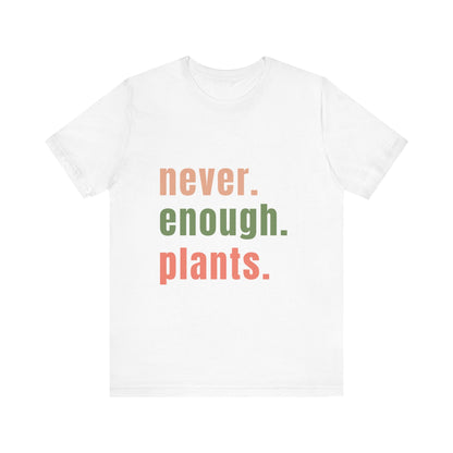 Never Enough Plants T-Shirt