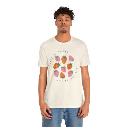 Life Is Sweet And So Are You T-Shirt