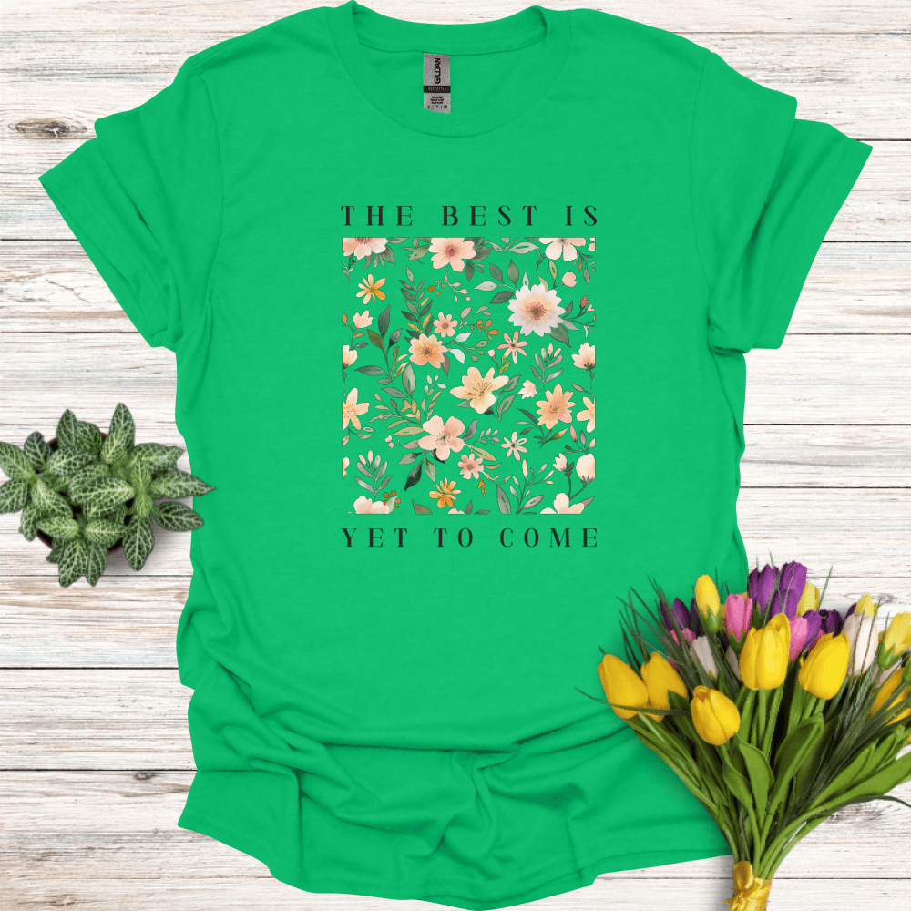 The Best Is Yet To Come T-Shirt