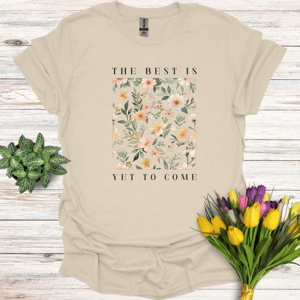 The Best Is Yet To Come T-Shirt