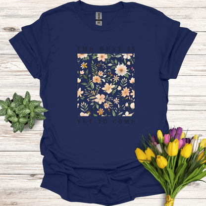 The Best Is Yet To Come T-Shirt