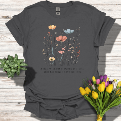 A Day Without Flowers T-Shirt