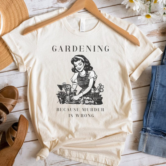 Gardening, Because Murder Is Wrong T-Shirt