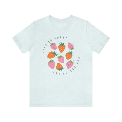 Life Is Sweet And So Are You T-Shirt