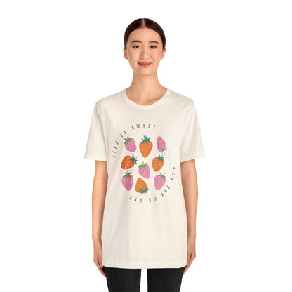 Life Is Sweet And So Are You T-Shirt