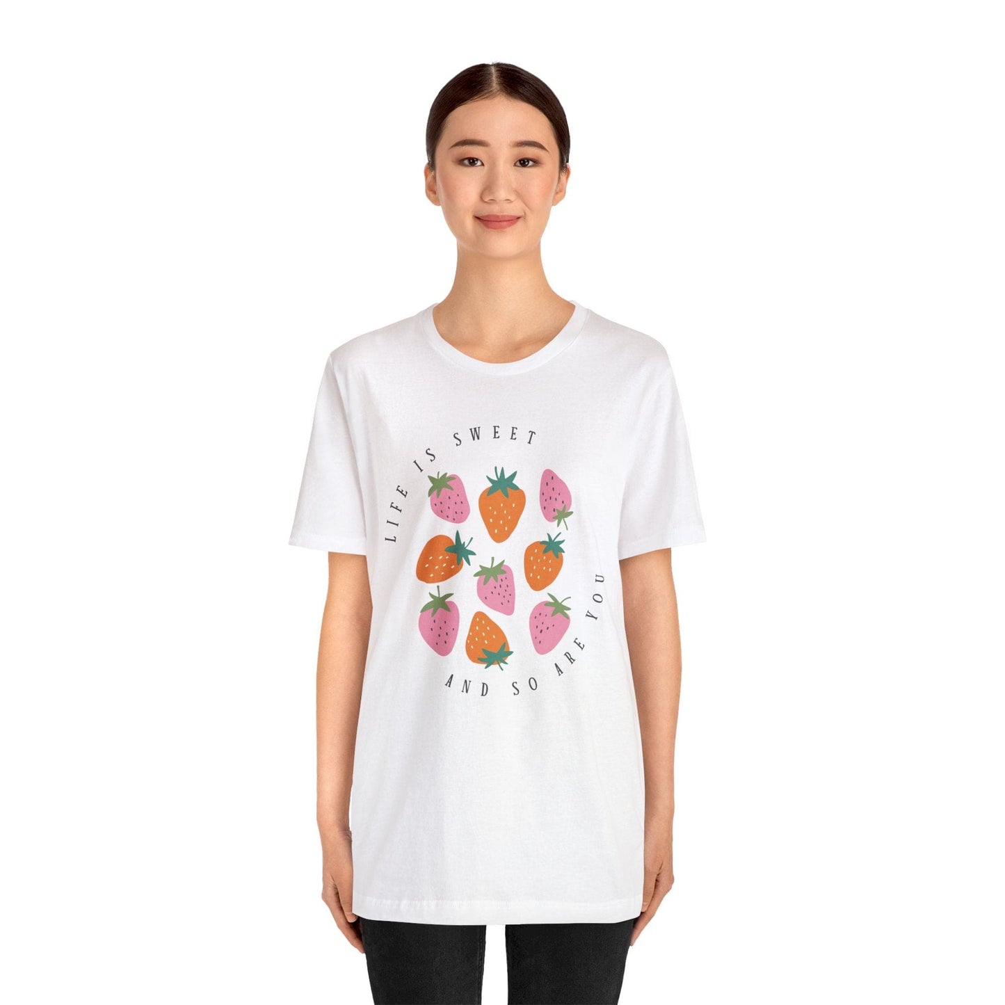 Life Is Sweet And So Are You T-Shirt