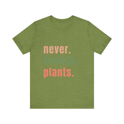 Never Enough Plants T-Shirt