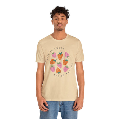 Life Is Sweet And So Are You T-Shirt