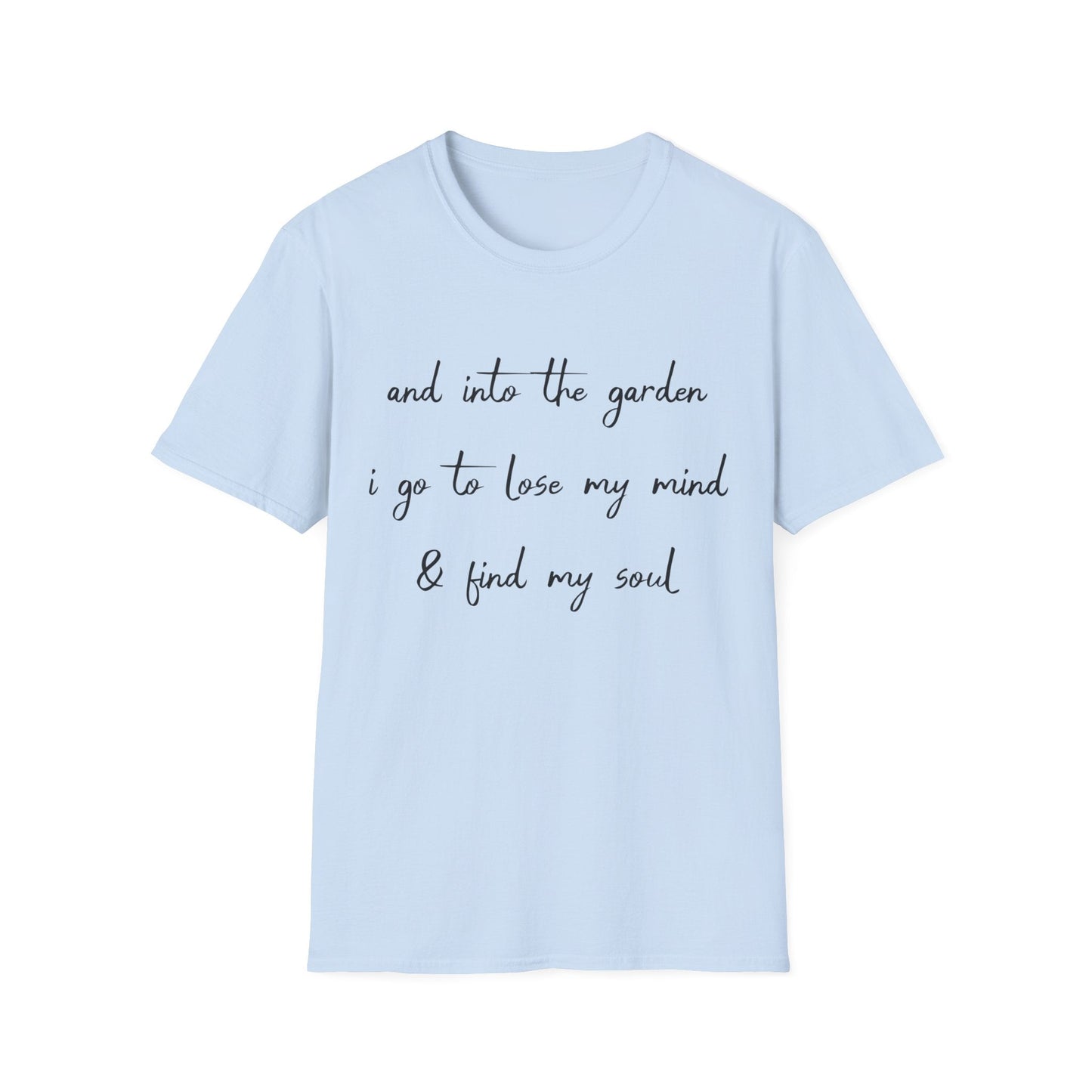 Into The Garden I Go T-Shirt