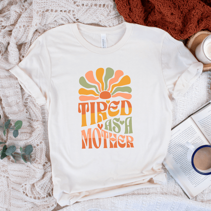 Tired As A Mother T-Shirt