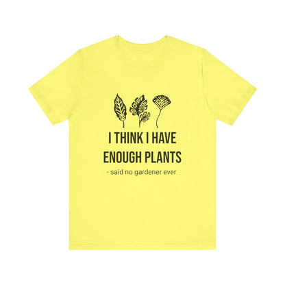 I Think Enough Plants T-Shirt