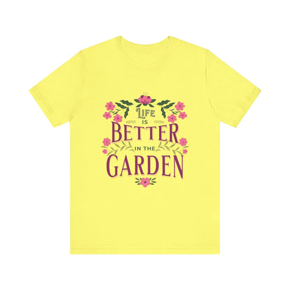 Life Better In The Garden T-Shirt