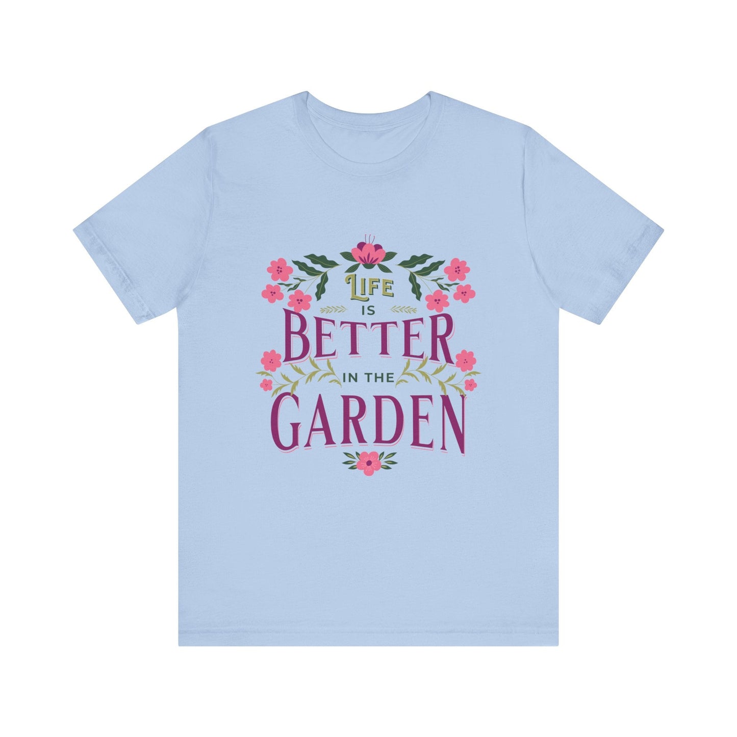 Life Better In The Garden T-Shirt