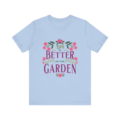 Life Better In The Garden T-Shirt